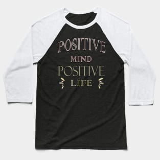 Positive mind positive life Baseball T-Shirt